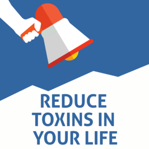 How To Reduce Toxins and Be Healthier