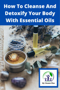 How To Cleanse And Detoxify Your Body With Essential Oils